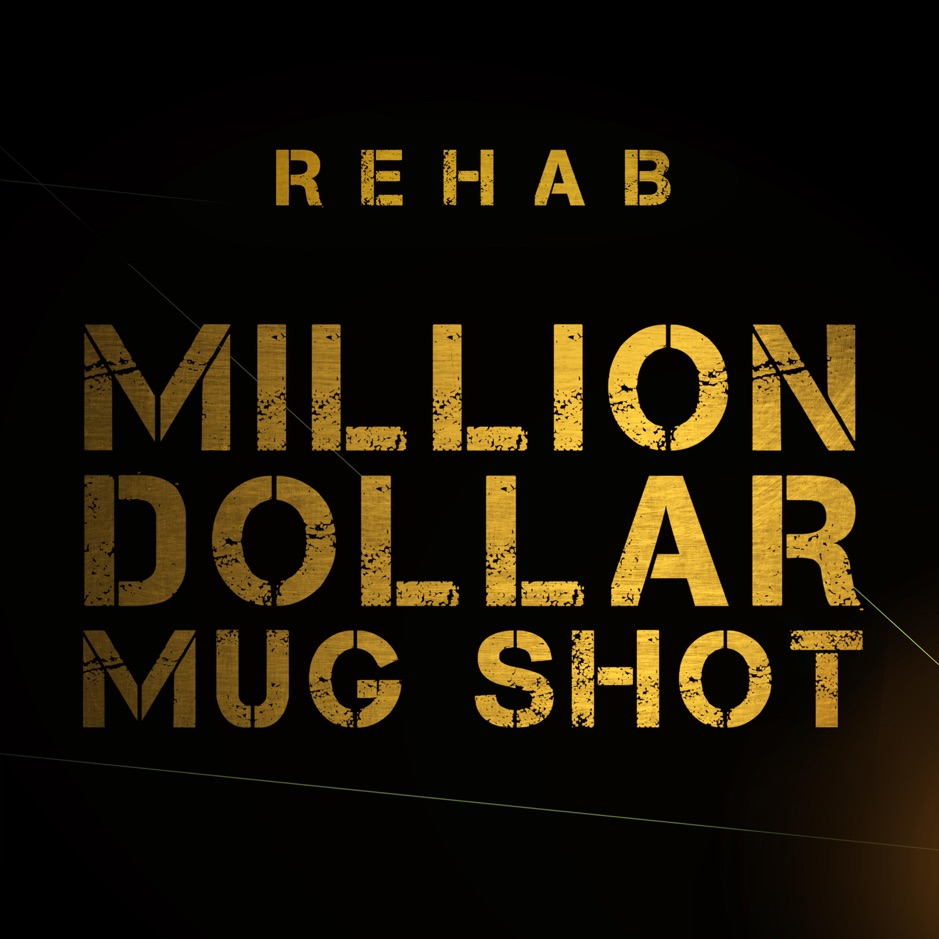 Rehab - Million Dollar Mug Shot